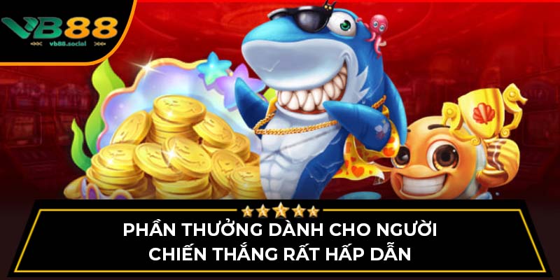 Phần thưởng dành cho người chiến thắng rất hấp dẫn