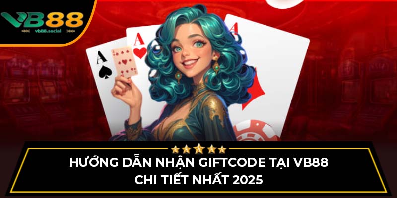 Hướng Dẫn Nhận Giftcode Tại VB88 Chi Tiết Nhất 2025