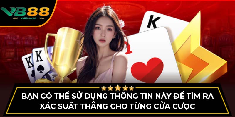 Bạn có thể sử dụng thông tin này để tìm ra xác suất thắng cho từng cửa cược