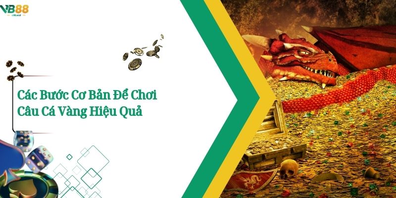 Các Bước Cơ Bản Để Chơi Câu Cá Vàng Hiệu Quả
