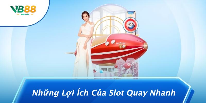 Những Lợi Ích Của Slot Quay Nhanh