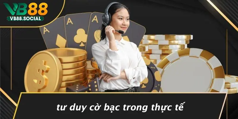 Tư Duy Cờ Bạc Trong Thực Tế